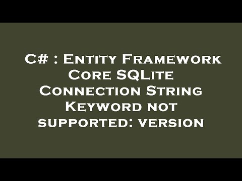 C# : Entity Framework Core SQLite Connection String Keyword not supported: version