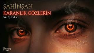 Şahinşah - Karanlık Gözlerin Hayatı Songla