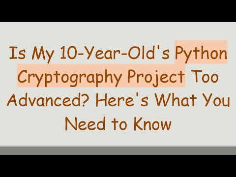 Is My 10-Year-Old's Python Cryptography Project Too Advanced? Here's What You Need to Know