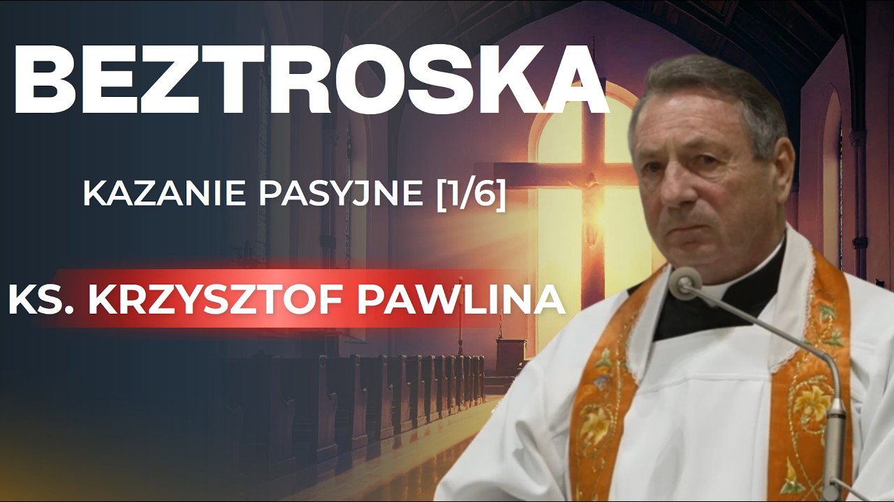 „Beztroska” – kazanie pasyjne [1/6] – ks. prof. Krzysztof Pawlina. Wielki Post 2026