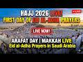 Hajj 2026 LIVE: First Day of Eid al-Adha Prayers in Saudi Arabia | Arafah Day | Makkah LIVE | LIVE
