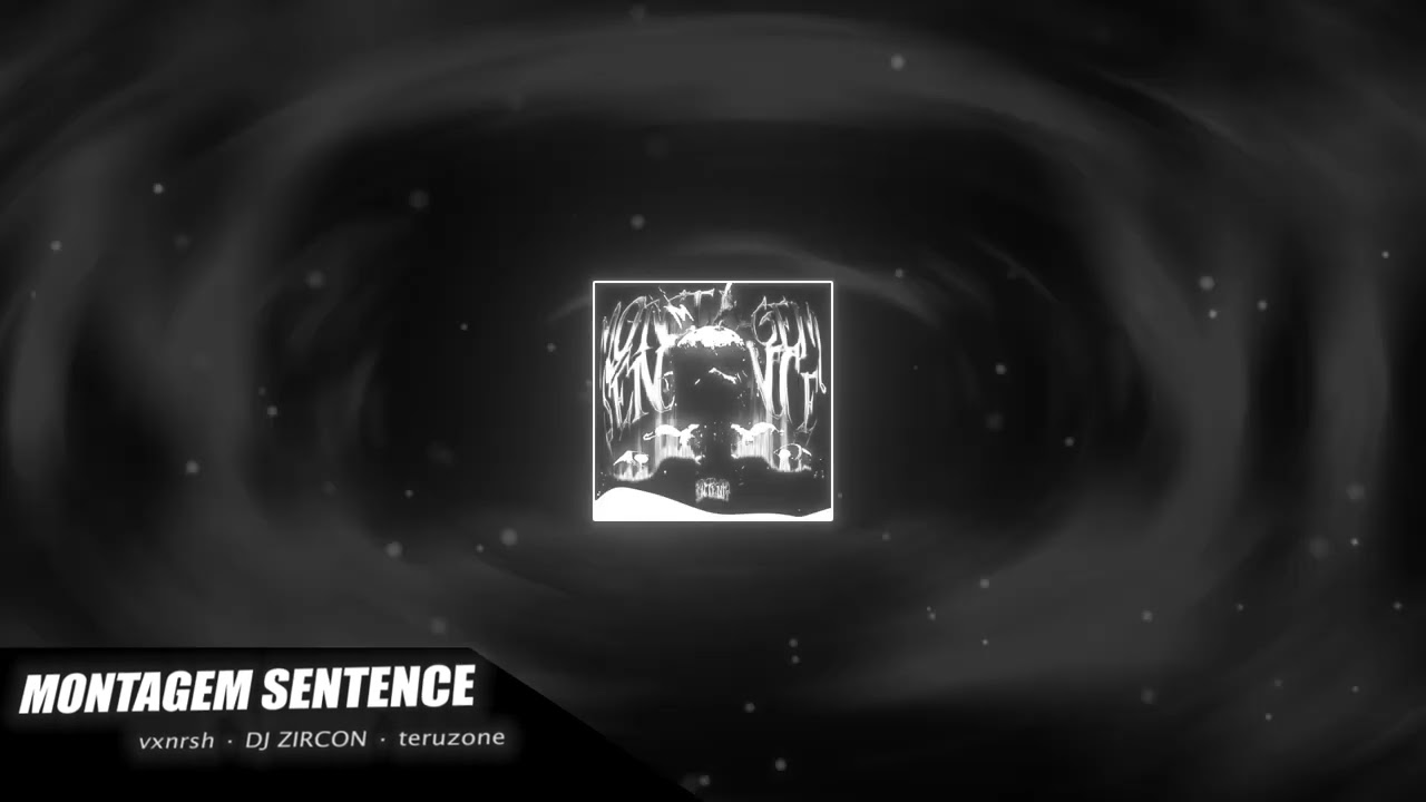 📈 | MONTAGEM SENTENCE — vxnrsh, DJ ZIRCON, teruzone | full visual