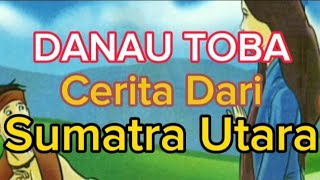 DANAU TOBA/Cerita Rakyat Dari Sumatra Utara