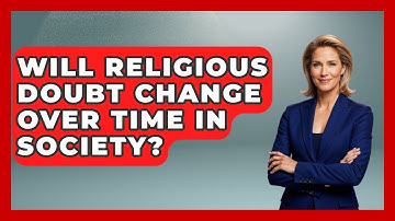 Will Religious Doubt Change Over Time in Society? - Learn About Atheism