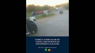 CARRETA TOMBA NA BR-116 E DEIXA TRÊS MORTOS EM ENGENHEIRO CALDAS/MG