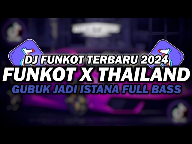 DJ FUNKOT X THAILAND GUBUK JADI ISTANA | DJ FUNKOT TERBARU 2024 FULL BASS KENCENG class=