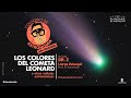 Coloquio de Astronomía: los colores del cometa Leonard | Planetario de Medellín