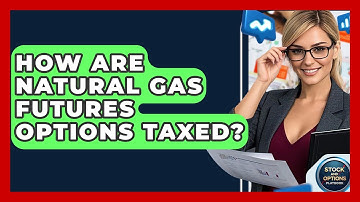 How Are Natural Gas Futures Options Taxed? - Stock and Options Playbook