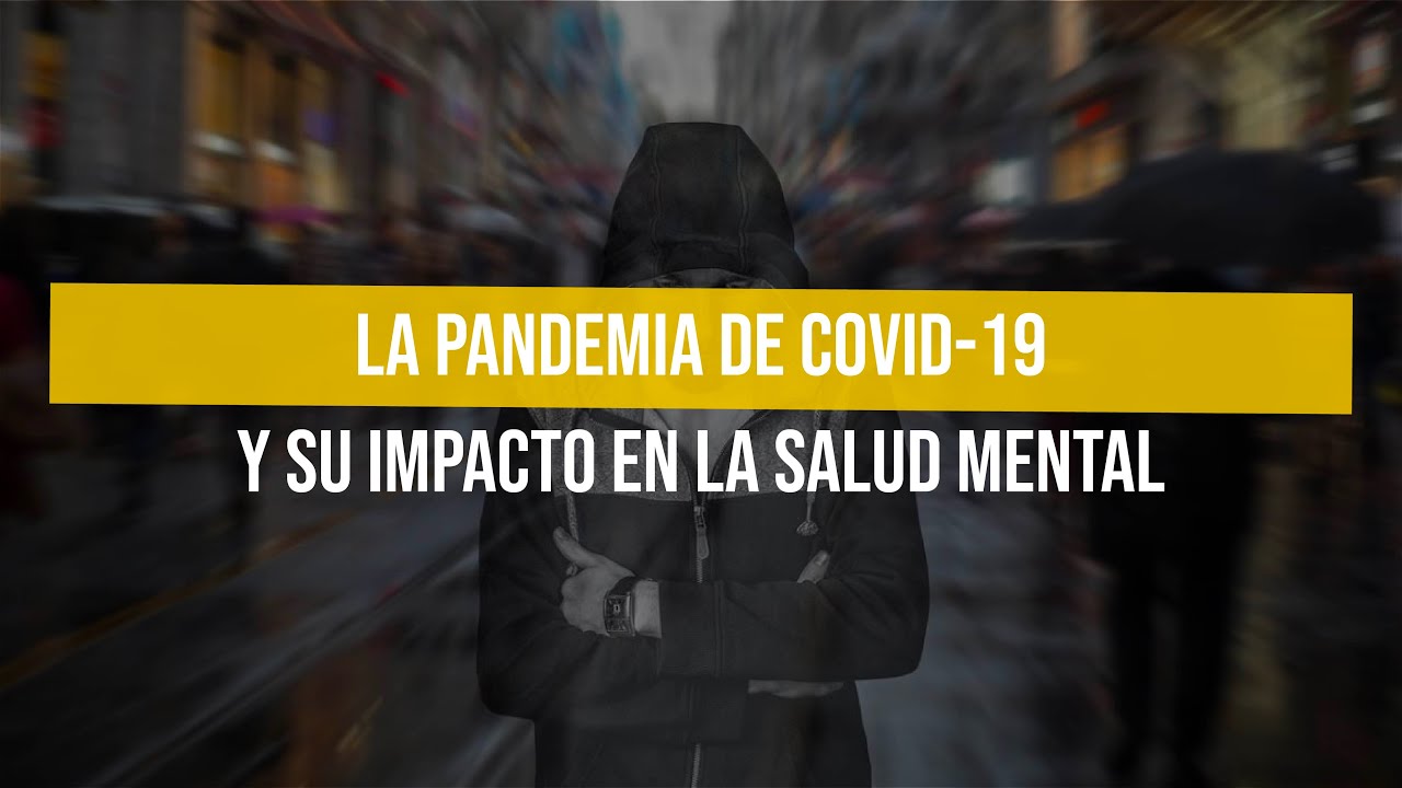 La pandemia de Covid-19 y su impacto en la salud mental - YouTube