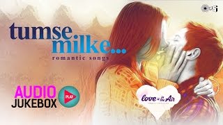 Special Valentines Day Hindi Songs | Tumse Milke Romantic Tracks Jukebox | Love In The Air