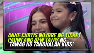 Anne Curtis nilibre ng ticket pauwi ang OFW tatay ng 'Tawag Ng Tanghalan Kids' contestants