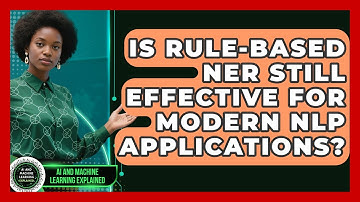 Is Rule-based NER Still Effective For Modern NLP Applications? - AI and Machine Learning Explained