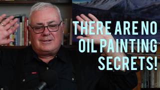 There Are NO Oil Painting Secrets!