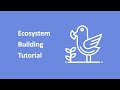 Ecosystem Building Tutorial Overview