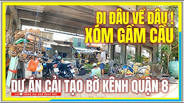 ĐI ĐÂU VỀ ĐÂU ! XÓM GẦM CẦU CHỮ Y | Dự Án Cải Tạo Giải Tỏa bên DÒNG KÊNH QUẬN 8 SÀI GÒN NGÀY NAY