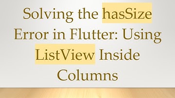 Solving the hasSize Error in Flutter: Using ListView Inside Columns