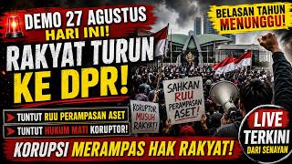 🚨 DEMO 27 AGUSTUS HARI INI! RAKYAT TURUN KE DPR, TUNTUT RUU PERAMPASAN ASET & HUKUM MATI KORUPTOR!