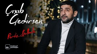 Perviz Bulbule - Çıxıb Gedirsen