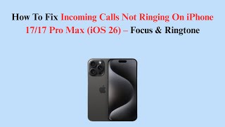 How To Fix Incoming Calls Not Ringing On iPhone 17/17 Pro Max (iOS 26) – Focus & Ringtone
