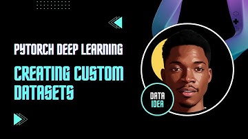 Creating Custom Datasets in PyTorch