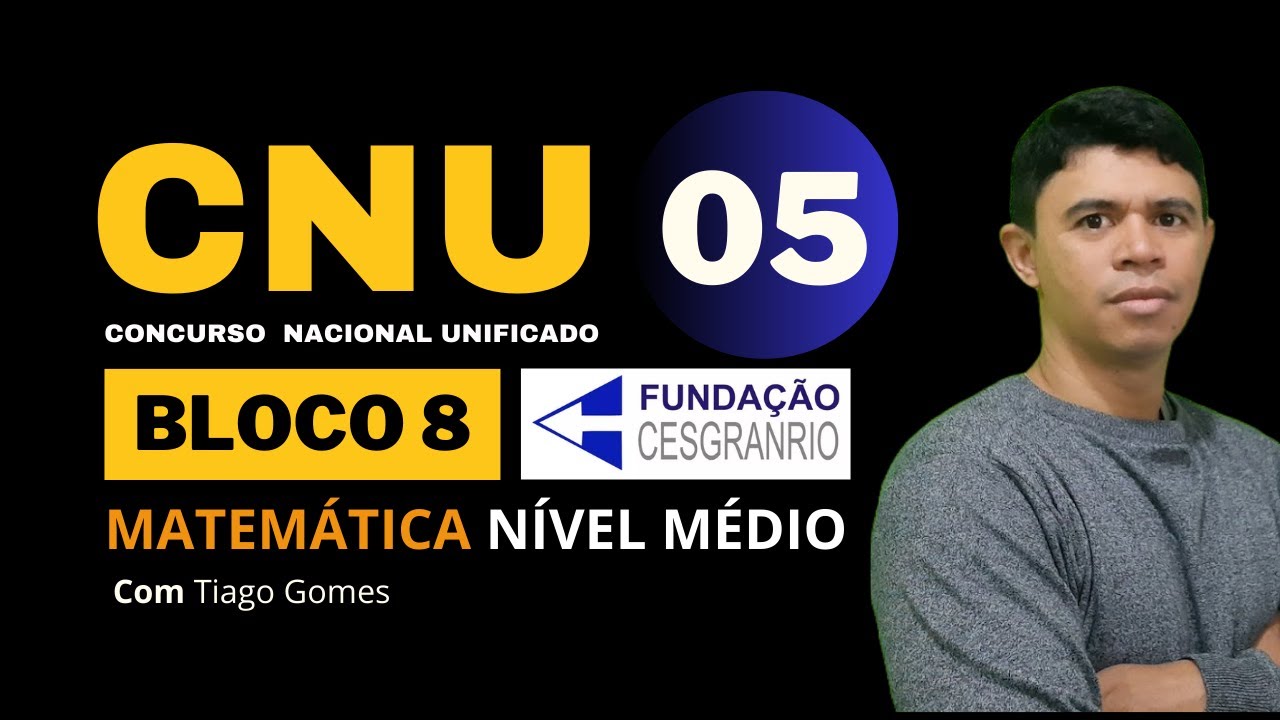 Banca Cesgranrio 👉 Questão 05 Matemática 👉 Concurso Nacional Unificado CNU Bloco 8