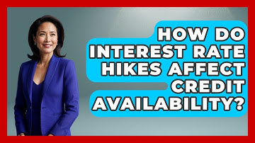How Do Interest Rate Hikes Affect Credit Availability? - Learn About Economics