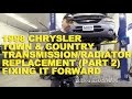1998 Chrysler Town & Country Transmission/Radiator Replacement (Part 2) -Fixing it Forward