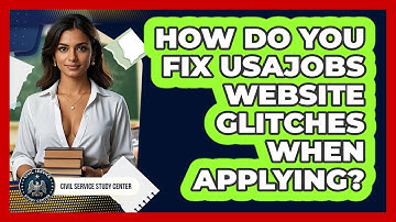 How Do You Fix USAJOBS Website Glitches When Applying? - Civil Service Study Center