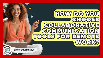 How Do You Choose Collaborative Communication Tools For Remote Work? - Guide To Work From Home