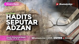 Bulughul Maram (Live Oman): Hadits Seputar Adzan - Ustadz M Abduh Tuasikal