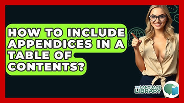 How To Include Appendices In A Table Of Contents? - The Language Library