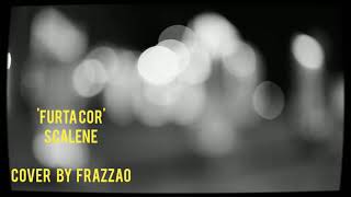 'furta cor' scalene, xenia frança. cover by frazzao