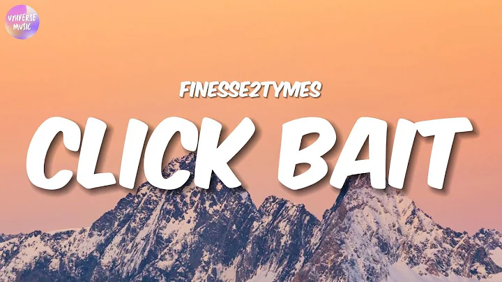 Finesse2Tymes - Click Bait (Lyrics)