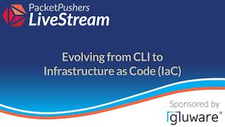 Evolving From CLI To Infrastructure-as-Code: Packet Pushers LiveStream w/ Gluware 28-Sept-2021 [3/8]