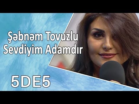 Şəbnəm Tovuzlu - Sevdiyim Adamdır  (5də5)