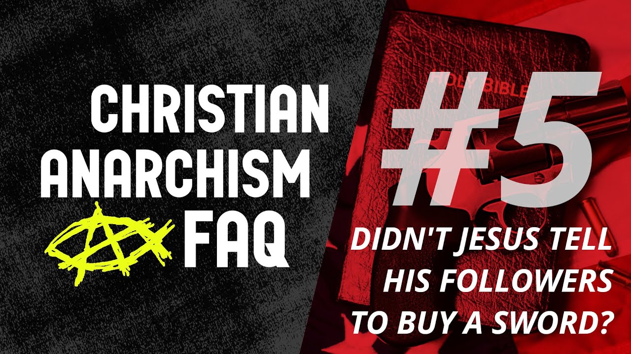 Christian Anarchism FAQ #5: Didn't Jesus tell His followers to buy a sword?