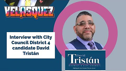 Interview with City Council District 4 David Tristan