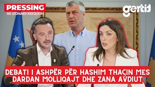 Debati i ashpër për Hashim Thaçin mes Dardan Molliqajt dhe Zana Avdiut | Pressing