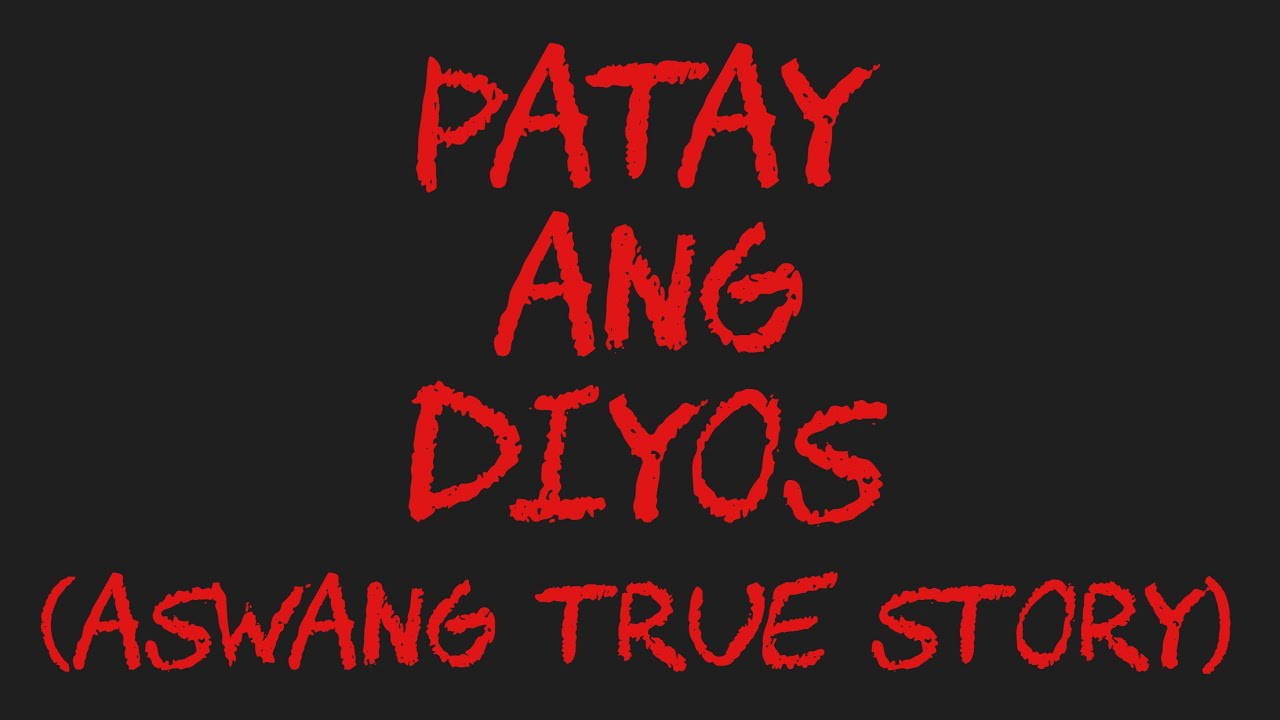 PATAY ANG DIYOS (Aswang True Story)