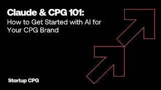 Claude & CPG 101: How to Get Started with AI for Your CPG Brand