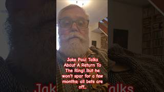 Jake Paul Talks About A Return To The Ring! But he won't spar for a few months; all bets are off...