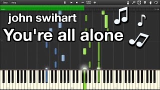 Video voorbeeld van "John Swihart - you're all alone (Synthesia)"