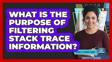 What Is the Purpose of Filtering Stack Trace Information?