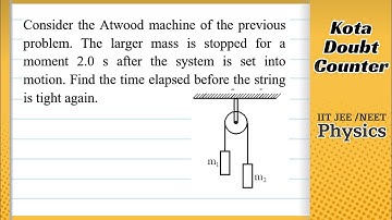 HCV: Consider the Atwood machine of the previous problem. The larger mass is stopped for a moment 2