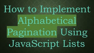 How to Implement Alphabetical Pagination Using JavaScript Lists