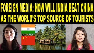 Foreign Media: How will India beat China as the worlds top source of tourists