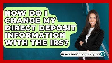 How Do I Change My Direct Deposit Information With the IRS? - AssetsandOpportunity.org