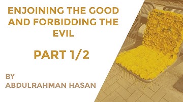 Part 1 | Enjoining The Good And Forbidding The Evil - Ustadh AbdulRahman Hassan