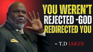 'YOU WERENT REJECTED GOD REDIRECTED YOUBISHOP T,D JAKES BEST MOTIVATIONAL SPEECH#motivation