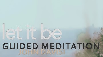 Let It Be For Now | John Davisi | Guided Meditation